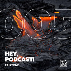 Hey, Podcast! #005 – Fairtone