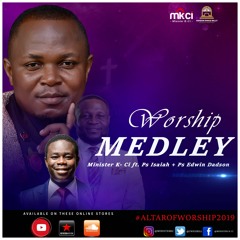 Worship Medley - Minister K - Ci ft Pas. Isaiah Fosu Kwakye Jr +  Pas. Edwin Dadson