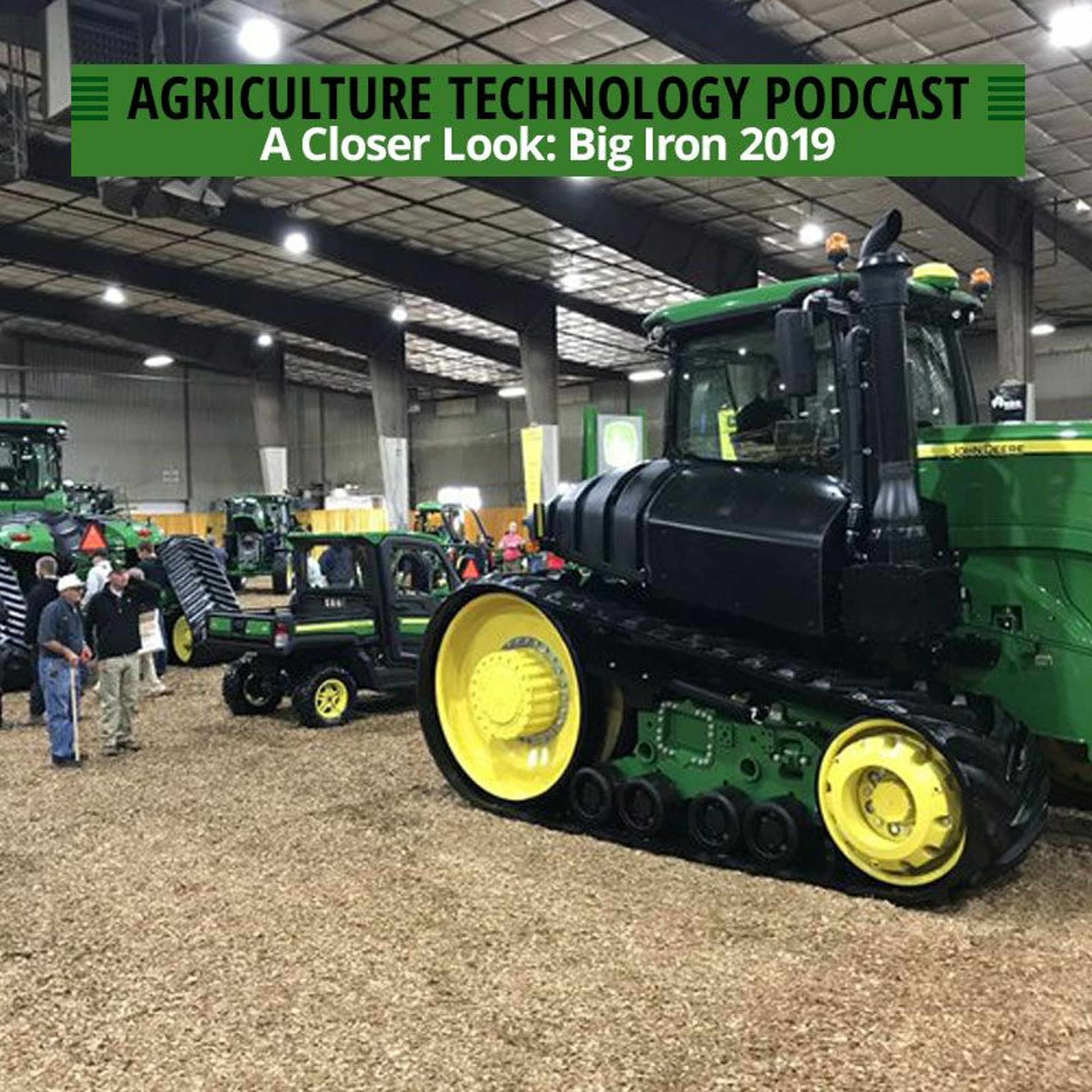 Agriculture Technology Podcast: A Closer Look: Big Iron 2019