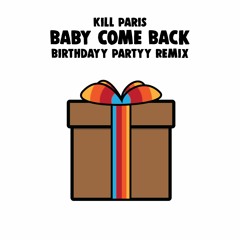 Kill Paris - Baby Come Back (Birthdayy Partyy Remix) 🎁FREE DL🎁