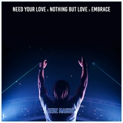 Need Your Love, Nothing But Love, Embrace (HEDZ Intro Mashup)