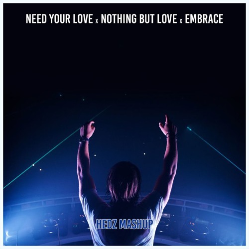 Stream Need Your Love, Nothing But Love, Embrace (HEDZ Intro Mashup) by  HEDZ | Listen online for free on SoundCloud