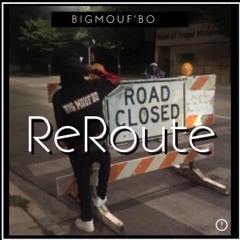 Reroute x BigMouf’Bo Prod.By Amac