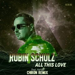 Robin Schulz - All This Love (feat. Harlœ) [Chiron Remix]