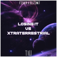 Fisher x Distinkt - Losing It vs Xtraterrestrial (TALI Mashup)