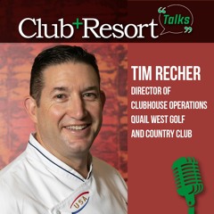 Episode #7 - Tim Recher, Dir. of Clubhouse Operations, Quail West G&CC