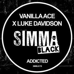 Vanilla ACE x Luke Davidson - Addicted (OUT NOW) [Simma Black]