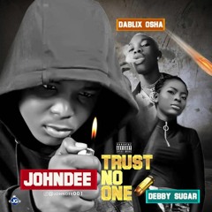 john dee ft. Dablix Osha, Debby Sugar - Trust No One