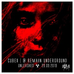 CUBEX | @ REMAIN UNDERGROUND | UNLEASHED | SEPT 2019