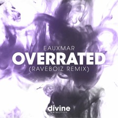 EAUXMAR - Overrated (Raveboiz Remix) [CLICK BUY TO DOWNLOAD]