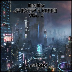 Legan - MiniMix Dubstep & Riddim [Vol. 3]