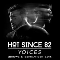 Hot Since 82 - Voices (Browz & Schwander Edit)