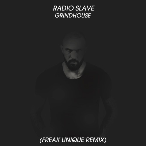 Radioslave - Grindhouse (Freak Unique Remix)