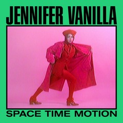 Jennifer Vanilla - Space Time Motion