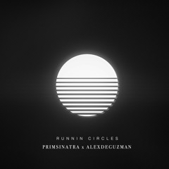 Primsinatra x Alexdeguzman - Runnin' Circles
