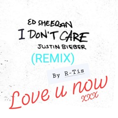 Love u now ft. R-Tis (Remix) I don't care