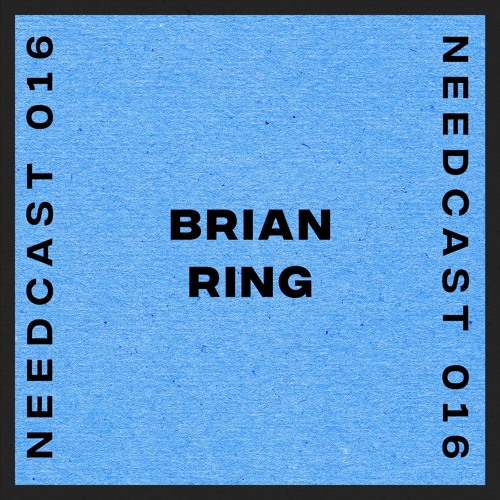 Needcast 016 - Brian Ring