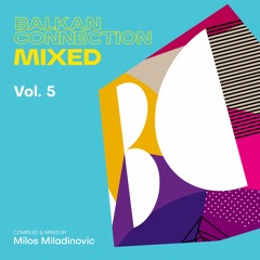 Balkan Connection Mixed, Vol. 5 (Compiled & Mixed by Milos Miladinovic)