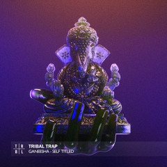 Ganeesha - Self Title (Tribal Trap Release)