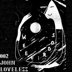 WEEEIRDOS 002 - JOHN LOVELESS