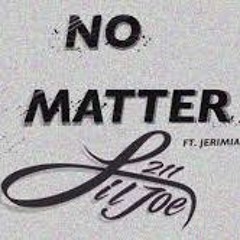 No Matter - LilJoe211 Feat. Jerimiah (Produced By. Living Proof Beats X Einer Banks)