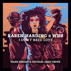 Karen Harding x Wh0 - I Don't Need Love  (Mark Knight & Michael Gray Remix)