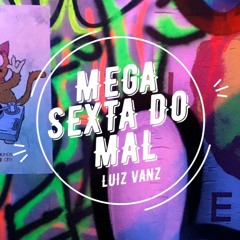 MEGA SEXTA DO MAL - V A N Z