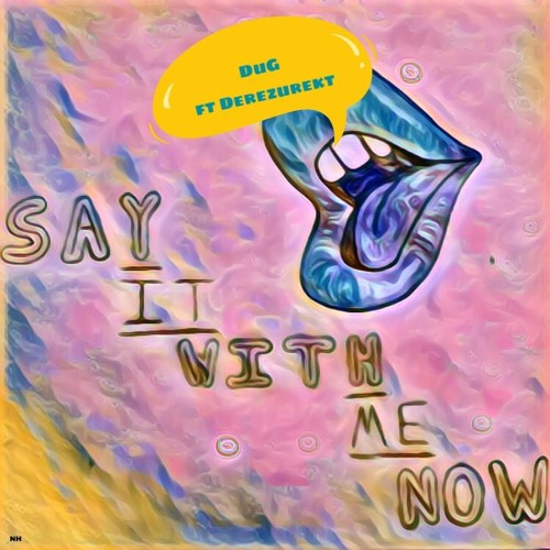 Say It With Me Now ft. Derezurekt