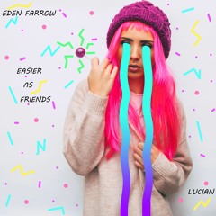 Lucian - Easier As Friends ft. Eden Farrow