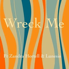 Wreck Me Ft Zandra Hortell & Lunesis