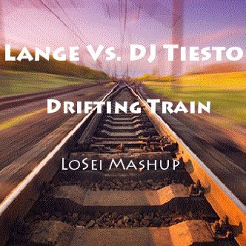 Lange Vs. DJ Tiesto - Drifting Train (LoSei Mashup)