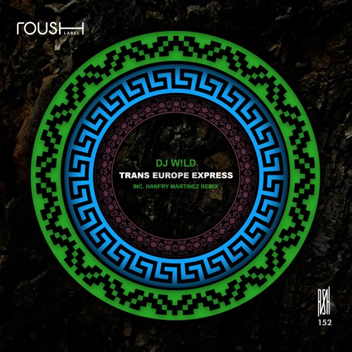 Stream RSH Promo Music Service | Listen to RSH152 - DJ W!LD - Trans Europe  Express(Inc. Hanfry Martinez Remix) - Roush Label playlist online for free  on SoundCloud