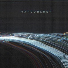 Vapourlust - L8ER (Shmeeka Evil Edit)