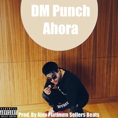 DM-Punch Ahora (prod. By Alex Platinum Sellers Beats)