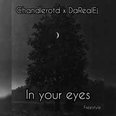 Chandlerotd DaRealEJ: In Your Eyes