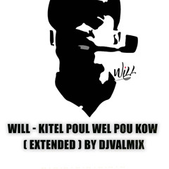 Will - kitel Poul wel Pou kow ( Extended ) By Djvalmix