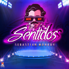 SENTIDOS - SEBASTIAN MONROY (ORIGINAL MIX)