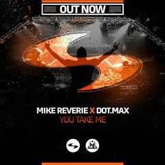 Mike Reverie X Dot.max - You Take Me