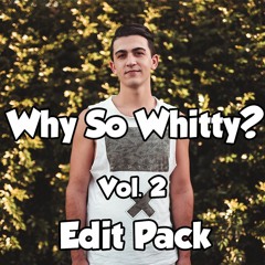 Why So Whitty EDIT PACK Vol.2