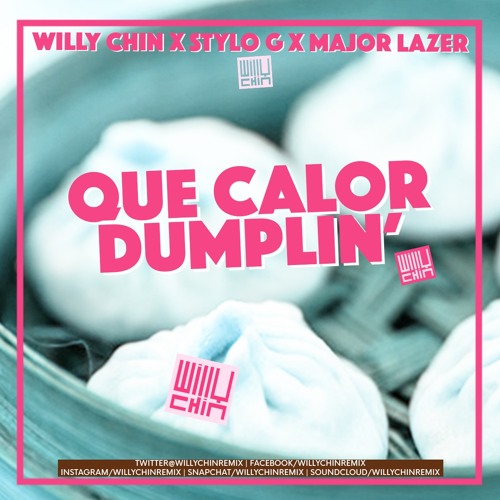 Que Calor Dumplin' - Willy Chin x Stylo G x Major Lazer (Willy Chin Remix)