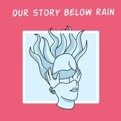 Our Story Below Rain