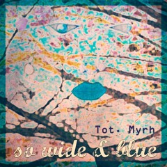 So Wide & Blue - Tot. | Myrh