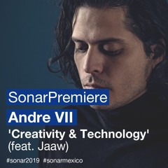 SonarMexico: Andre VII, Jaaw - Creativity & Technology