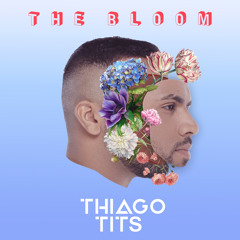THE BLOOM - DJ Thiago TITS