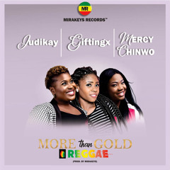 Judikay-X-Mercy Chinwo-X-Giftingx_More_Than_Gold_Reggae_Version