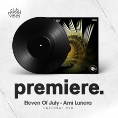 PREMIERE: Eleven Of July - Ami Lunera (Original Mix) [Vision 3 Records]