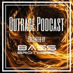 Outrage EP.013 | Presented by Bass Brotherz