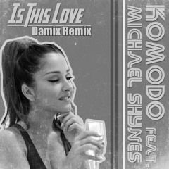 Komodo Feat. Michael Shynes - Is This Love (Damix Remix)