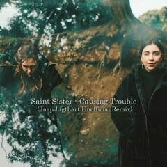 FREE DOWNLOAD: Saint Sister - Causing Trouble (Jaap Ligthart Unofficial Remix)