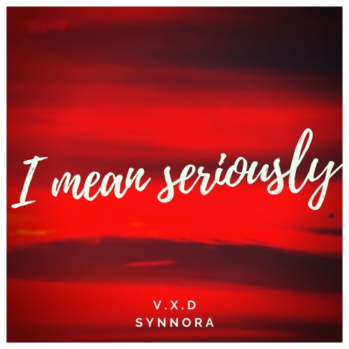 I Mean Seriously Like Ft. Synnora
